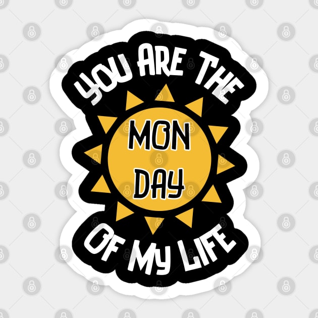 You Are The Monday Of My Life Sticker by Kenny The Bartender's Tee Emporium